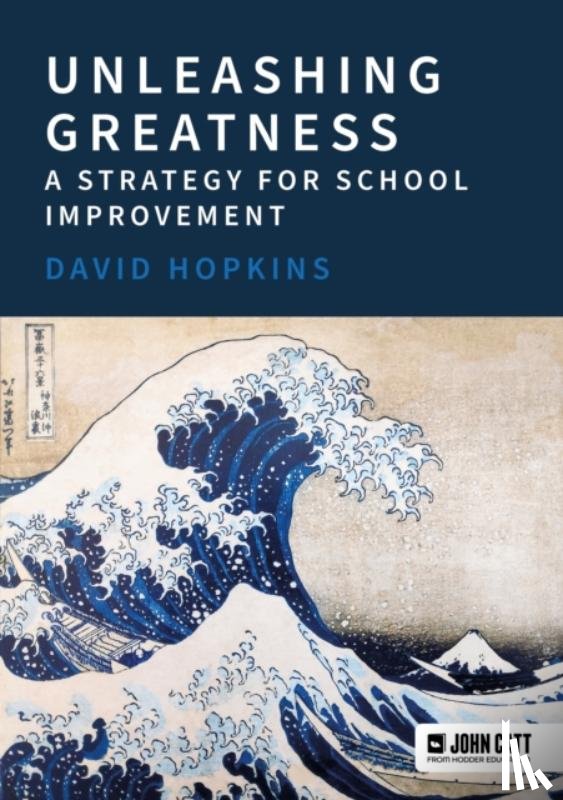 Hopkins, David - Unleashing Greatness – a strategy for school improvement