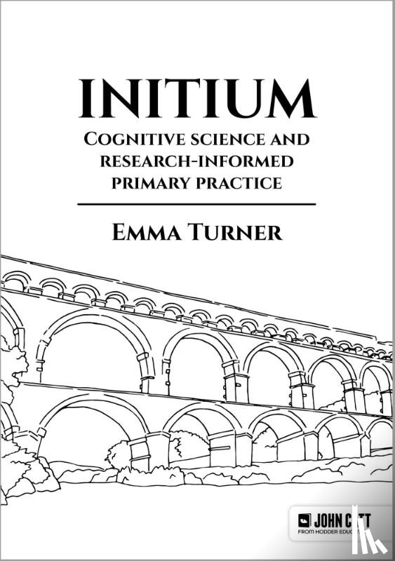 Turner, Emma - Initium: Cognitive science and research-informed primary practice