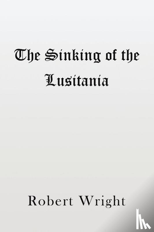 Wright, Robert - The Sinking of the Lusitania
