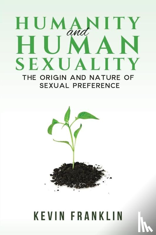 Franklin, Kevin - Humanity and Human Sexuality: The Origin and Nature of Sexual Preference