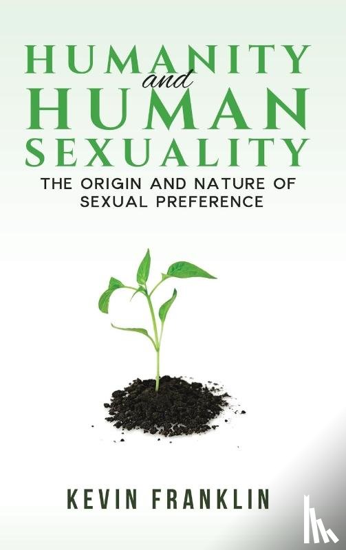 Franklin, Kevin - Humanity and Human Sexuality: The Origin and Nature of Sexual Preference