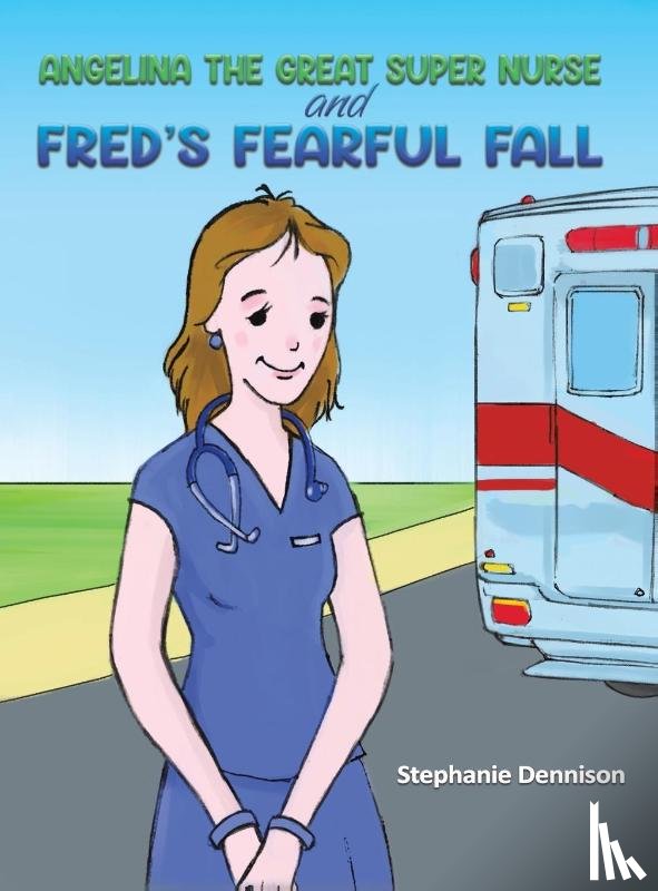 Dennison, Stephanie - Angelina the Great Super Nurse and Fred's Fearful Fall