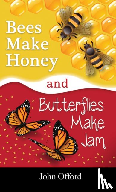 Offord, John - Bees Make Honey and Butterflies Make Jam