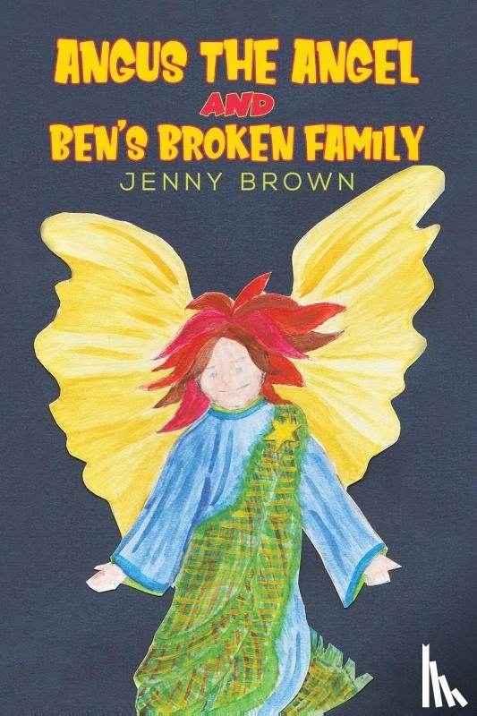 Brown, Jenny - Angus The Angel And Ben's Broken Family