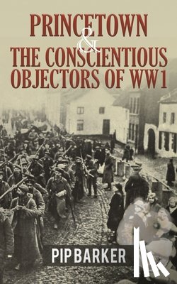 Barker, Pip - Princetown and the Conscientious Objectors of WW1