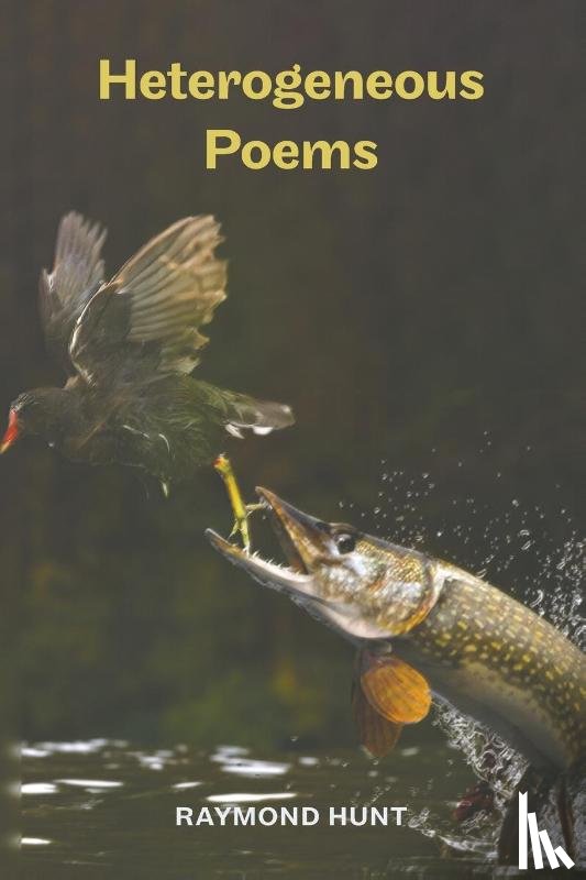 Hunt, Raymond - Heterogeneous Poems