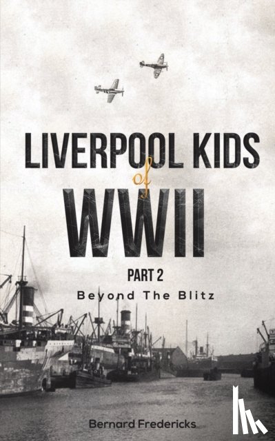 Fredericks, Bernard - Liverpool Kids of WWII, Part 2
