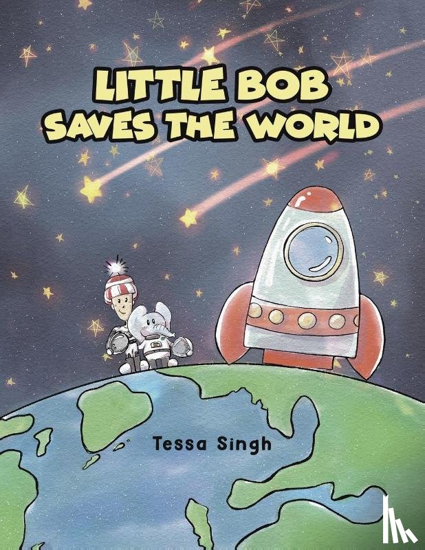 Singh, Tessa - Little Bob Saves the World