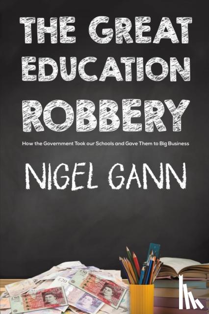 Gann, Nigel - The Great Education Robbery