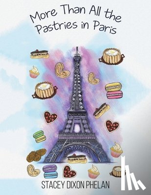 Dixon Phelan, Stacey - More Than All the Pastries in Paris