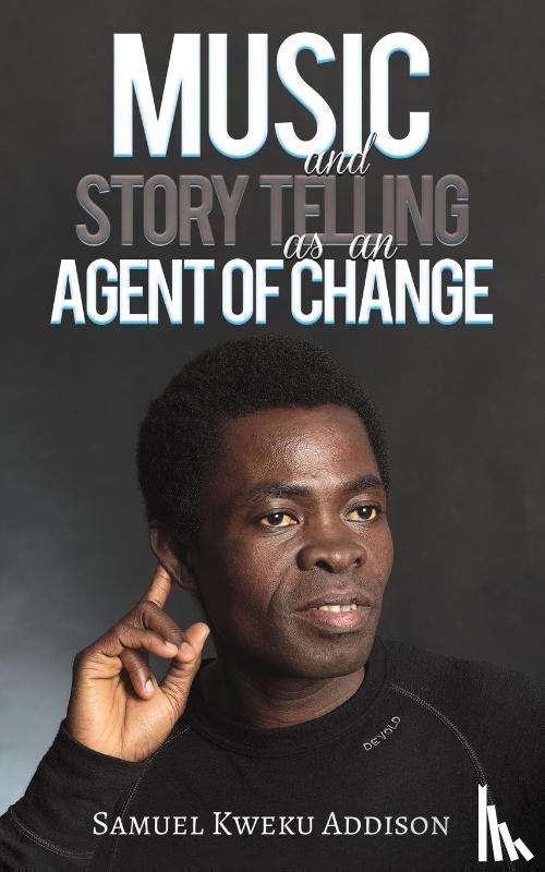 Kweku Addison, Samuel - Music and Story Telling as an Agent of Change