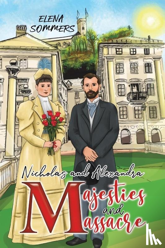 Sommers, Elena - Nicholas and Alexandra Majesties and Massacre