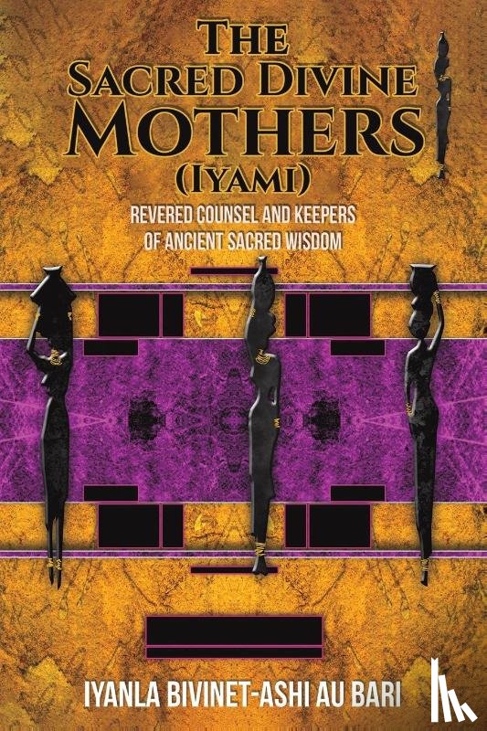 Au Bari, Iyanla Bivinet-Ash - The Sacred Divine Mothers (Iyami)