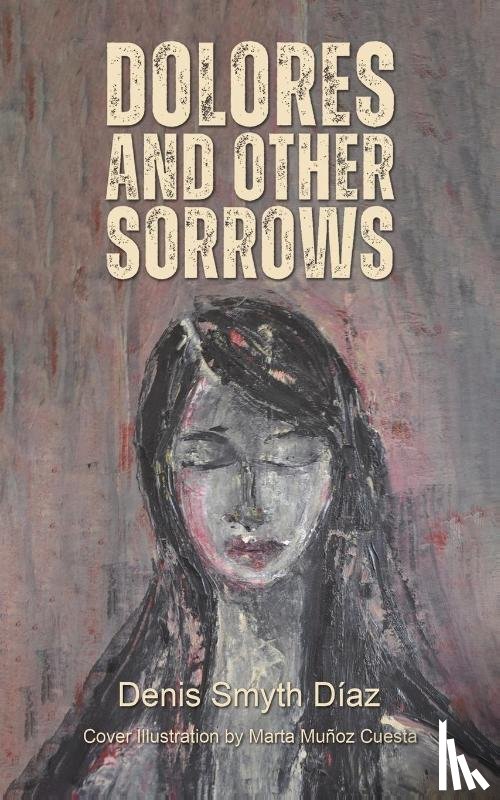 Smyth Diaz, Denis - Dolores and Other Sorrows