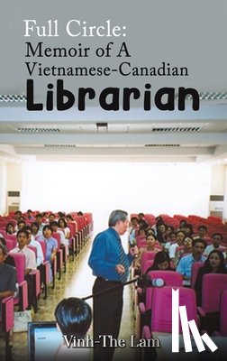 Lam, Vinh-The - Full Circle: Memoir of A Vietnamese-Canadian Librarian