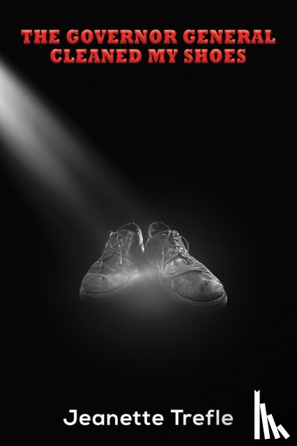 Trefle, Jeanette - The Governor General Cleaned My Shoes