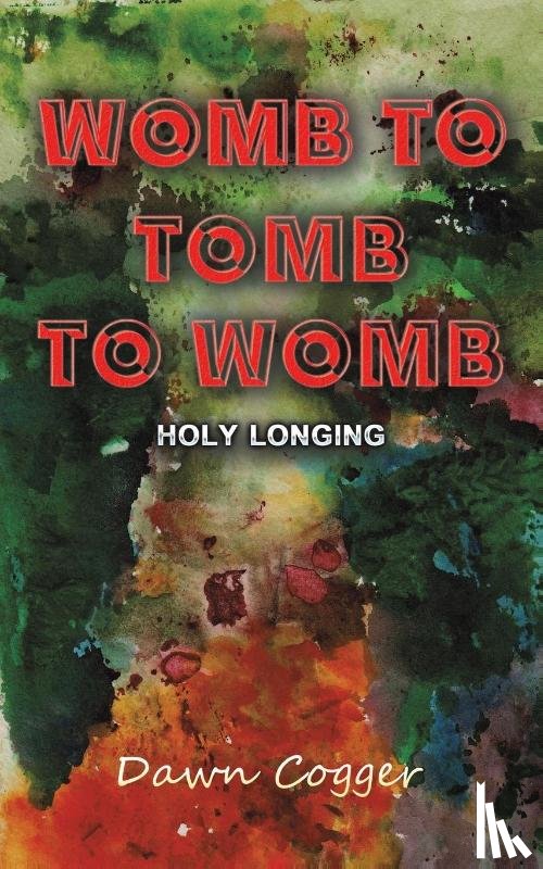 Cogger, Dawn - Womb to Tomb to Womb