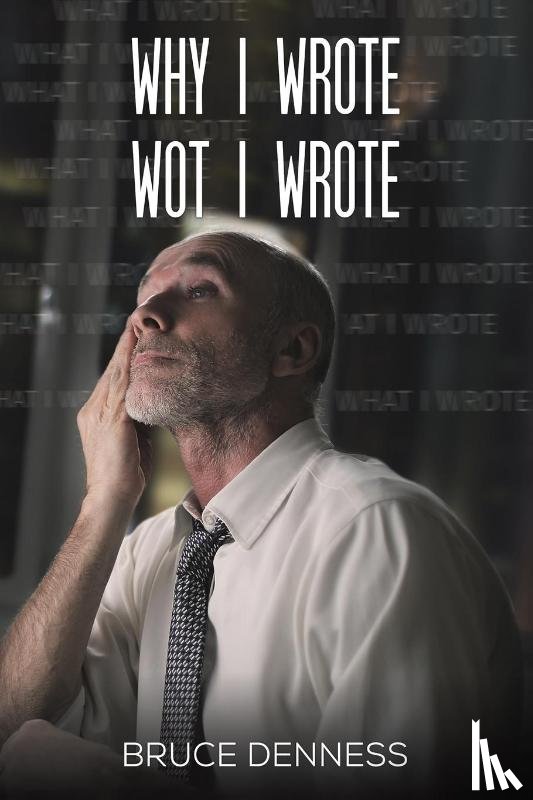 Denness, Bruce - Why I Wrote wot I Wrote