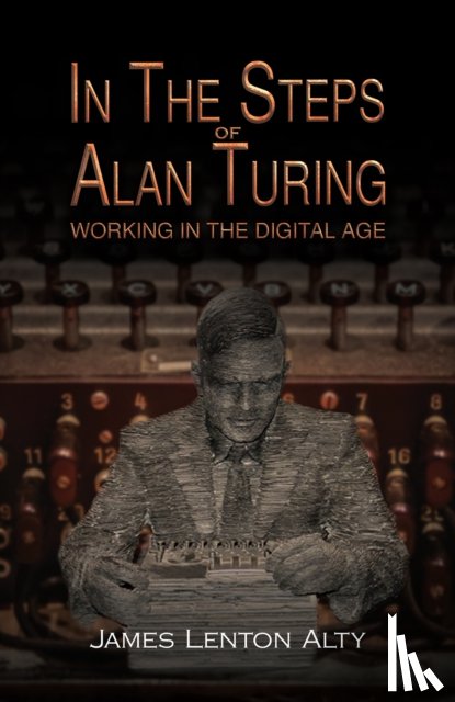 Alty, James Lenton - In the Steps of Alan Turing: Working in the Digital Age