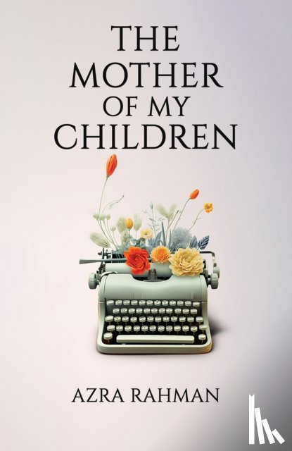Rahman, Azra - The Mother of My Children