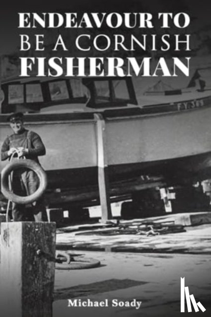 Soady, Michael - Endeavour to be a Cornish Fisherman