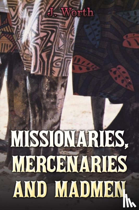 Worth, J - Missionaries, Mercenaries and Madmen