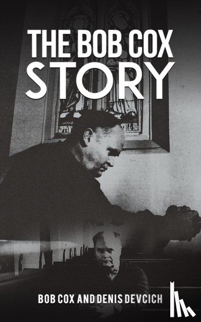Cox, Bob, Devcich, Denis - The Bob Cox Story