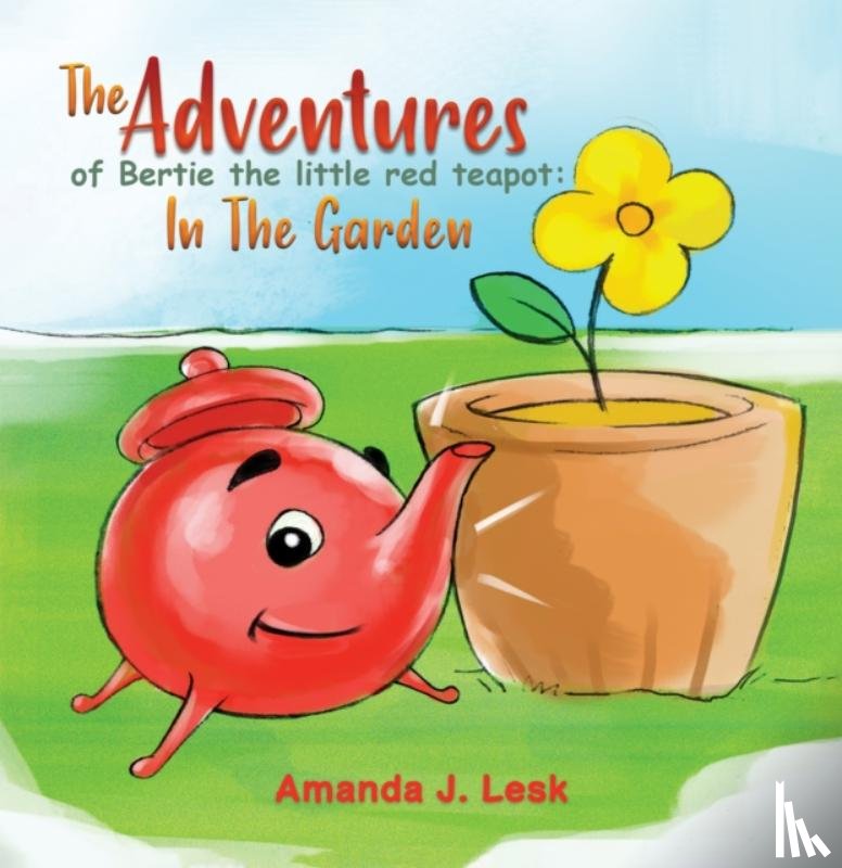 Lesk, Amanda J. - The Adventures Of Bertie The Little Red Teapot: In The Garden