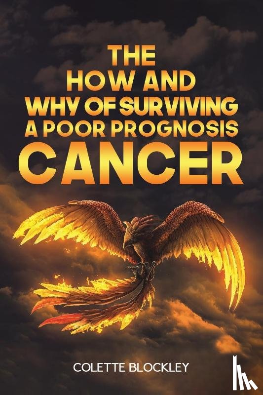 Blockley, Colette - The How and Why of Surviving a Poor Prognosis Cancer