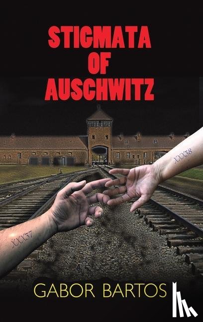 Bartos, Gabor - Stigmata of Auschwitz