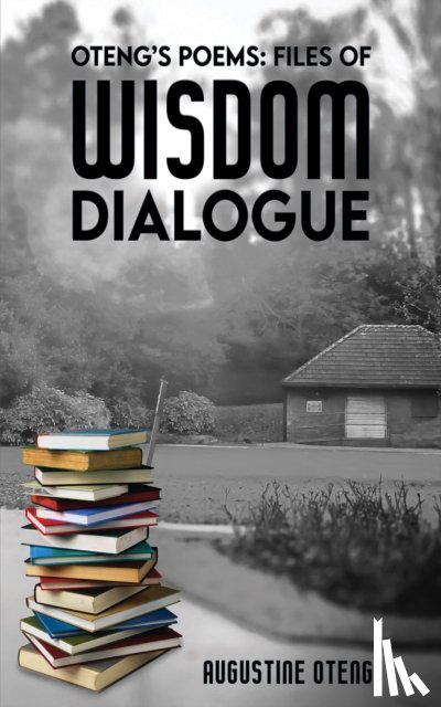 Oteng, Augustine - Oteng's Poems: Files of Wisdom Dialogue