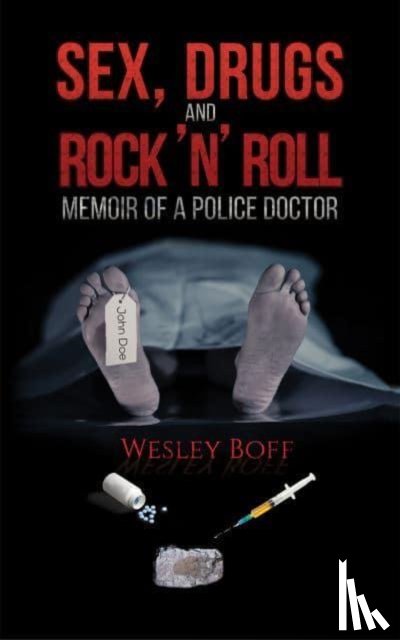 Boff, Wesley - Sex, Drugs and Rock 'n' Roll - Memoir of a Police Doctor
