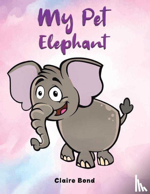 Bond, Claire - My Pet Elephant