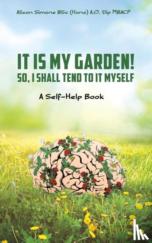 Simone, Alison - It Is My Garden! So, I shall Tend to It Myself