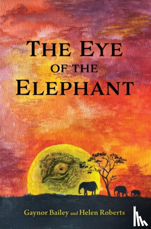 Bailey, Gaynor, Roberts, Helen - The Eye of the Elephant