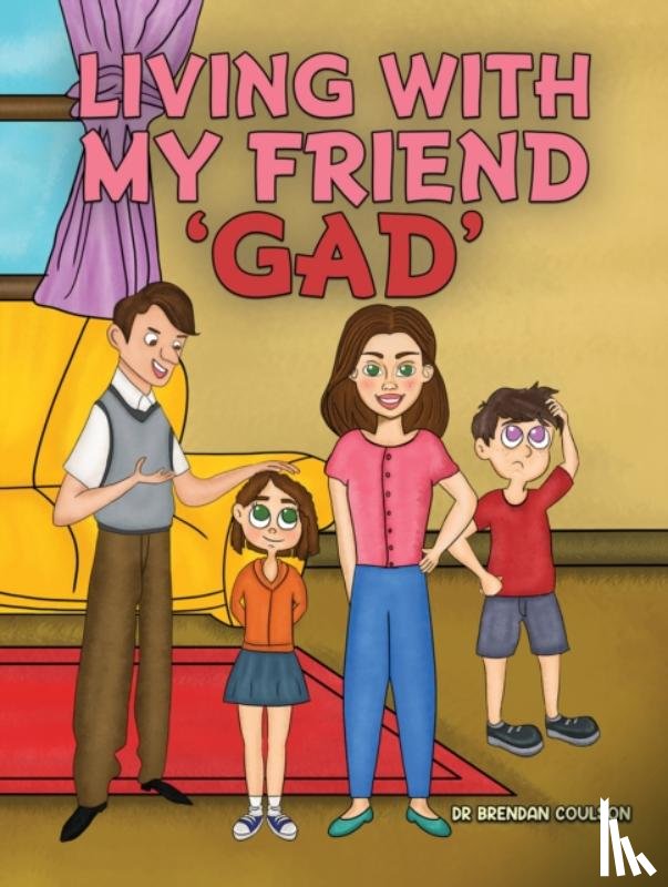 Coulson, Dr Brendan - Living With My Friend 'GAD'