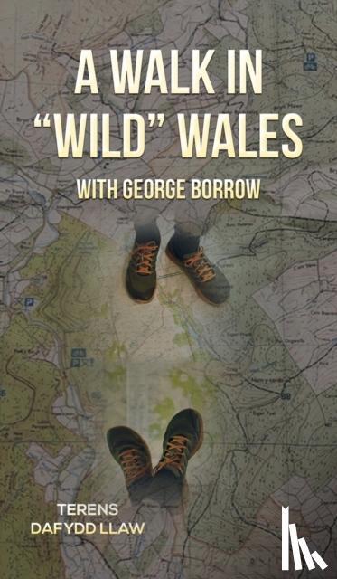 Llaw, Terens Dafydd - A Walk in "Wild" Wales with George Borrow