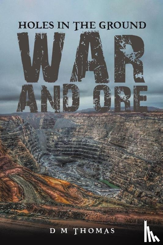 Thomas, D M - Holes in the Ground: War and Ore