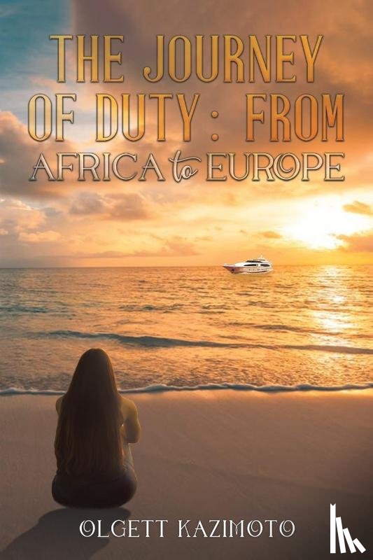 Kazimoto, Olgett - The Journey of Duty: From Africa to Europe