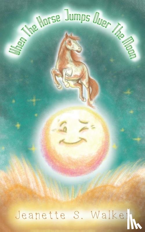 Walker, Jeanette S. - When the Horse Jumps Over the Moon