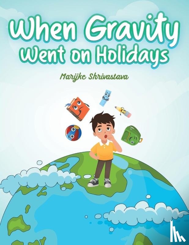 Shrivastava, Marijke - When Gravity went on Holidays