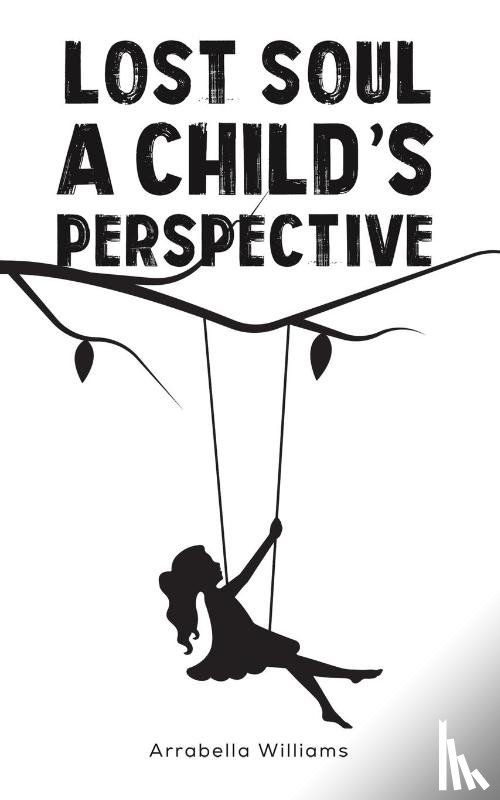 Williams, Arrabella - Lost Soul: A Child's Perspective