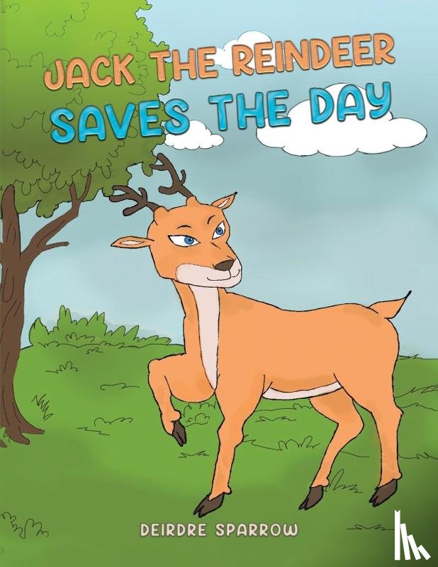 Sparrow, Deirdre` - Jack the Reindeer Saves the Day