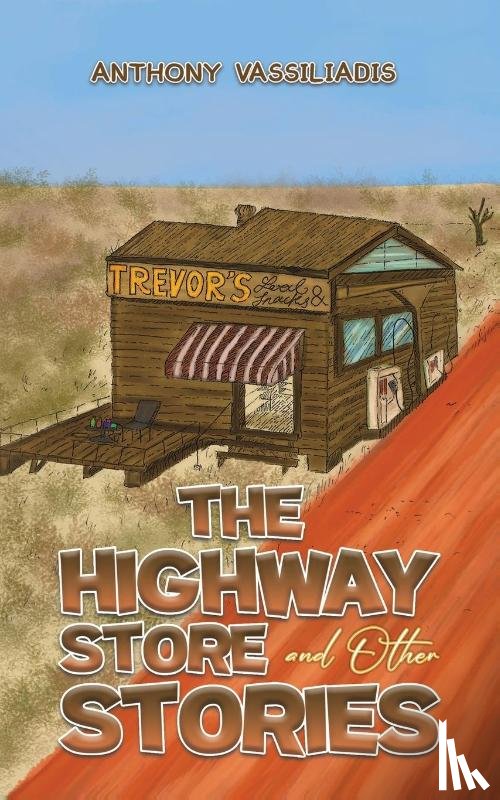 Vassiliadis, Anthony - The Highway Store and Other Stories