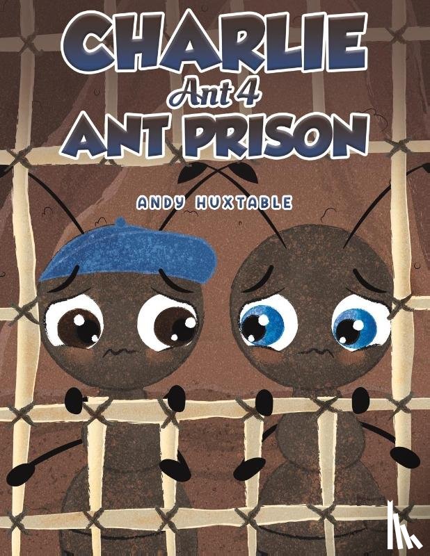 Huxtable, Andy - Charlie Ant 4: Ant Prison