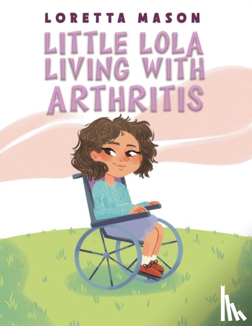 Mason, Loretta - Little Lola: Living with Arthritis