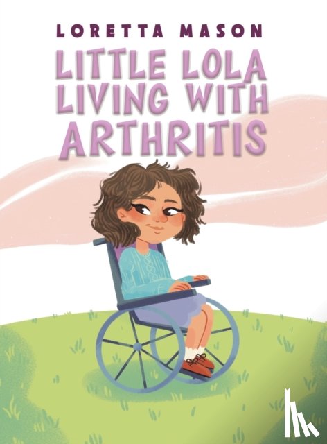 Mason, Loretta - Little Lola: Living with Arthritis