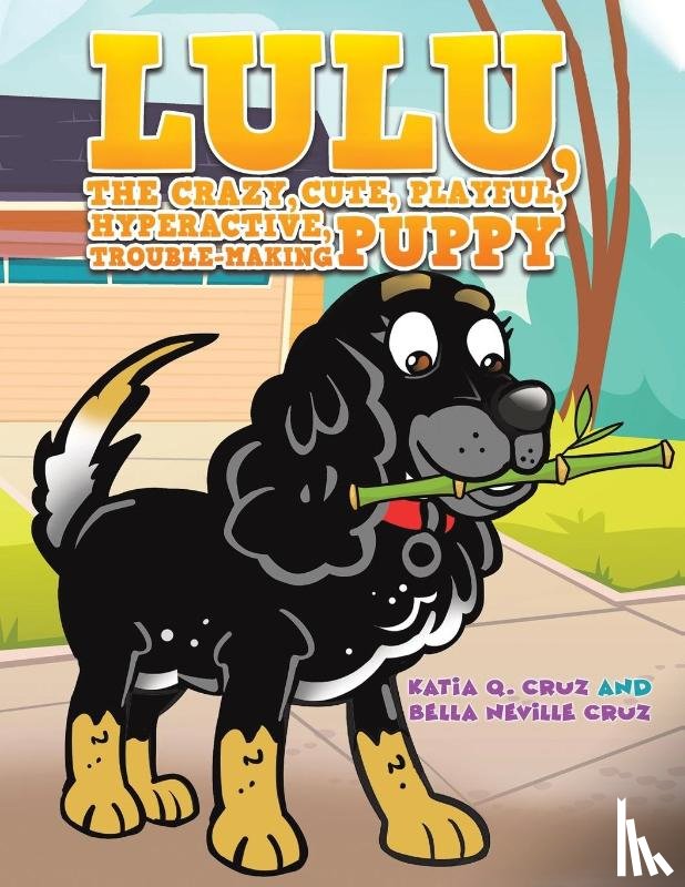 Cruz, Katia Q., Cruz, Bella Neville - Lulu, the crazy, cute, playful, hyperactive, trouble-making puppy