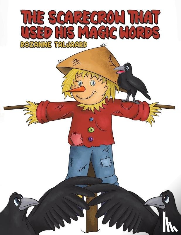 Taljaard, Rozanne - The Scarecrow That Used His Magic Words