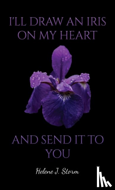 Storm, Helene J. - I'll Draw an Iris on my Heart and send it to You
